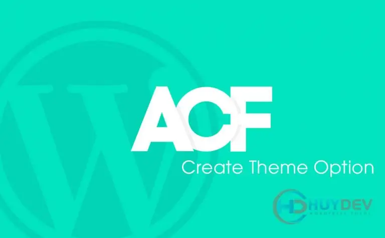 Tạo Theme Options tùy chỉnh nội dung với Plugin Advanced Custom Fields